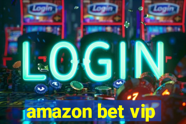 amazon bet vip